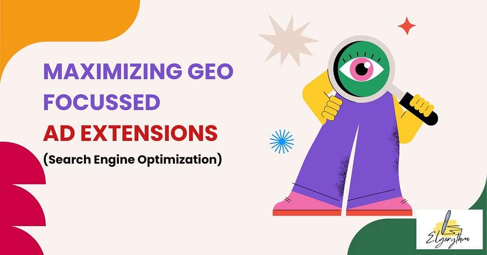 maximizing geo focussed ad extensions - Elgorythm geoโfocused ad extensions