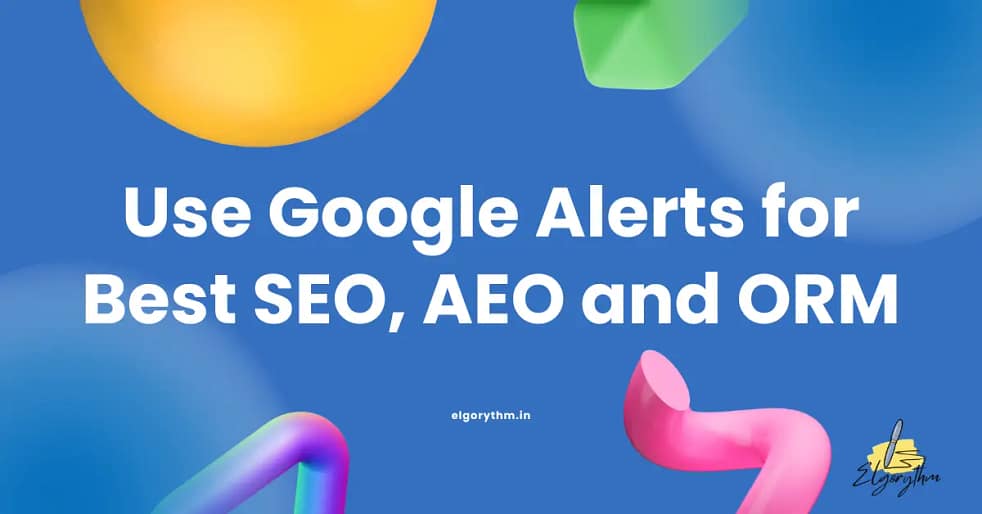 Google alerts - Elgorythm Use Google Alerts for SEO and AEO
